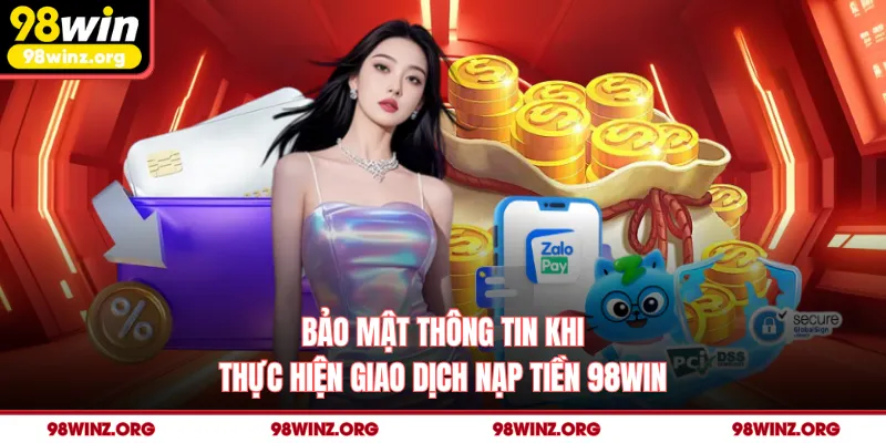Bảo mật thông tin khi thực hiện giao dịch nạp tiền 98win