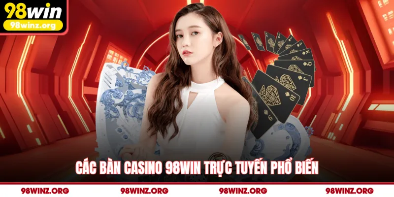 Các bàn casino 98win trực tuyến phổ biến