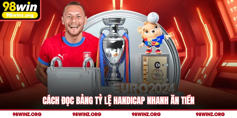 Cách đọc bảng tỷ lệ handicap nhanh ăn tiền