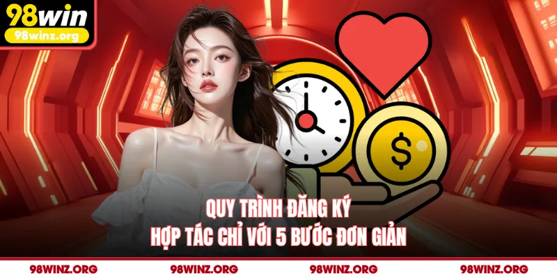 Quy trình đăng ký hợp tác chỉ với 5 bước đơn giản
