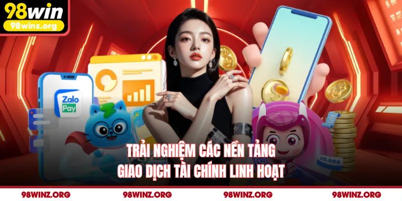 Trải nghiệm các nền tảng giao dịch tài chính linh hoạt